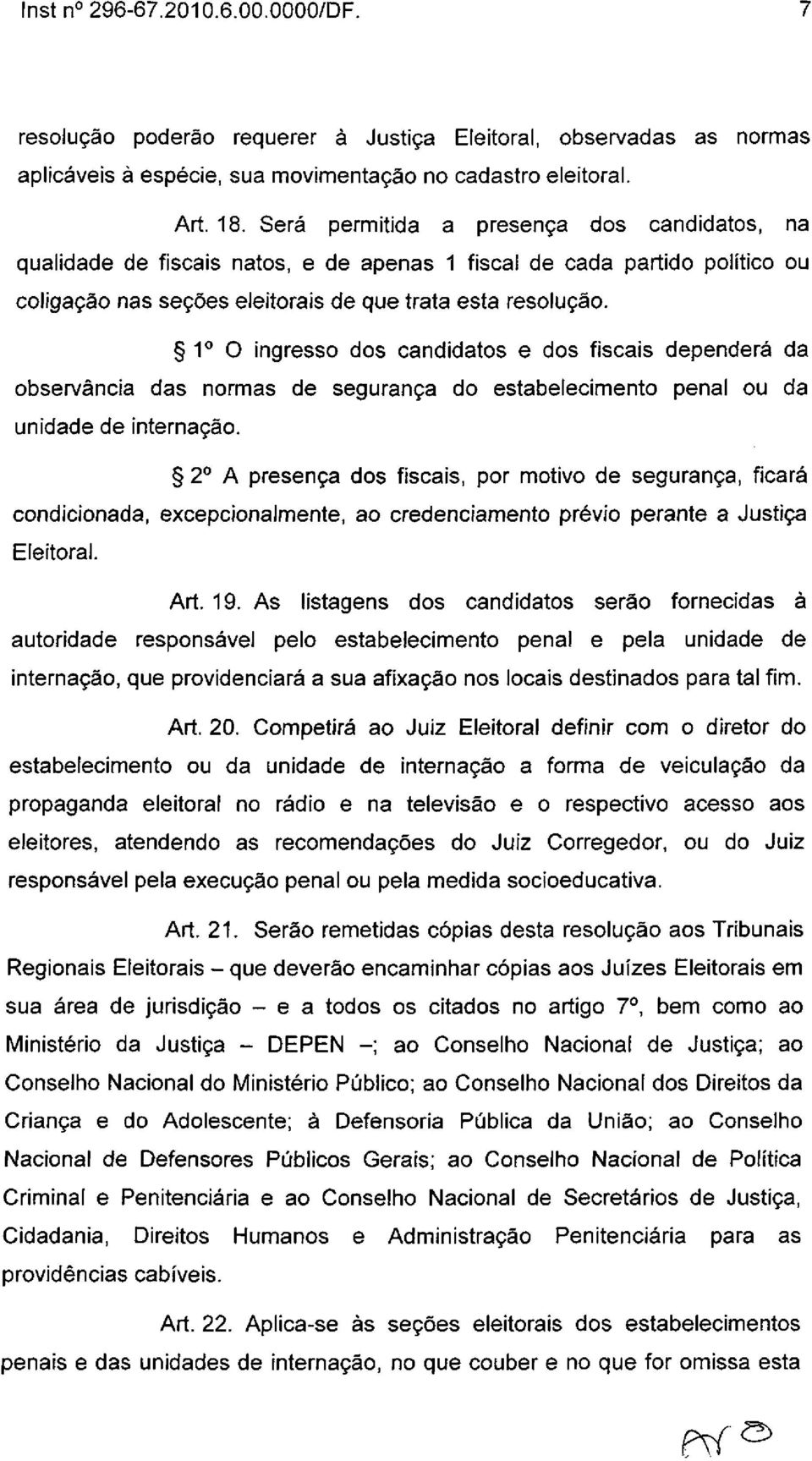 1 o O ingresso dos candidatos e dos fiscais dependerá da observância das normas de segurança do estabelecimento penal ou da unidade de internação.