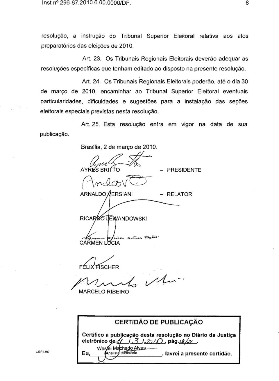 Os Tribunais Regionais Eleitorais poderão, até o dia 30 de março de 2010, encaminhar ao Tribunal Superior Eleitoral eventuais particularidades, dificuldades e sugestões para a instalação das seções