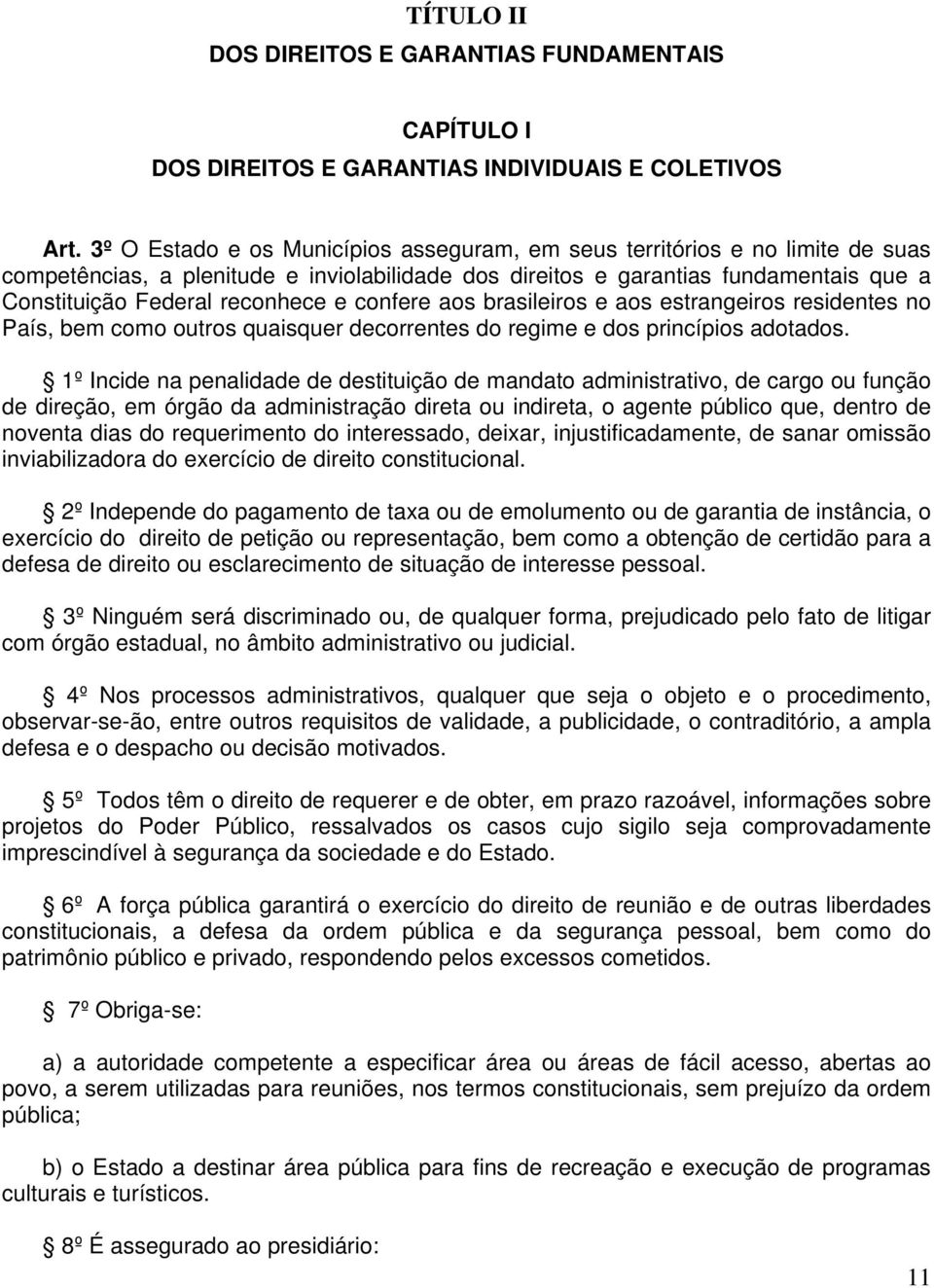 confere aos brasileiros e aos estrangeiros residentes no País, bem como outros quaisquer decorrentes do regime e dos princípios adotados.