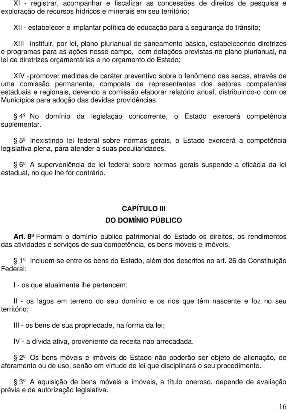 lei de diretrizes orçamentárias e no orçamento do Estado; XIV - promover medidas de caráter preventivo sobre o fenômeno das secas, através de uma comissão permanente, composta de representantes dos