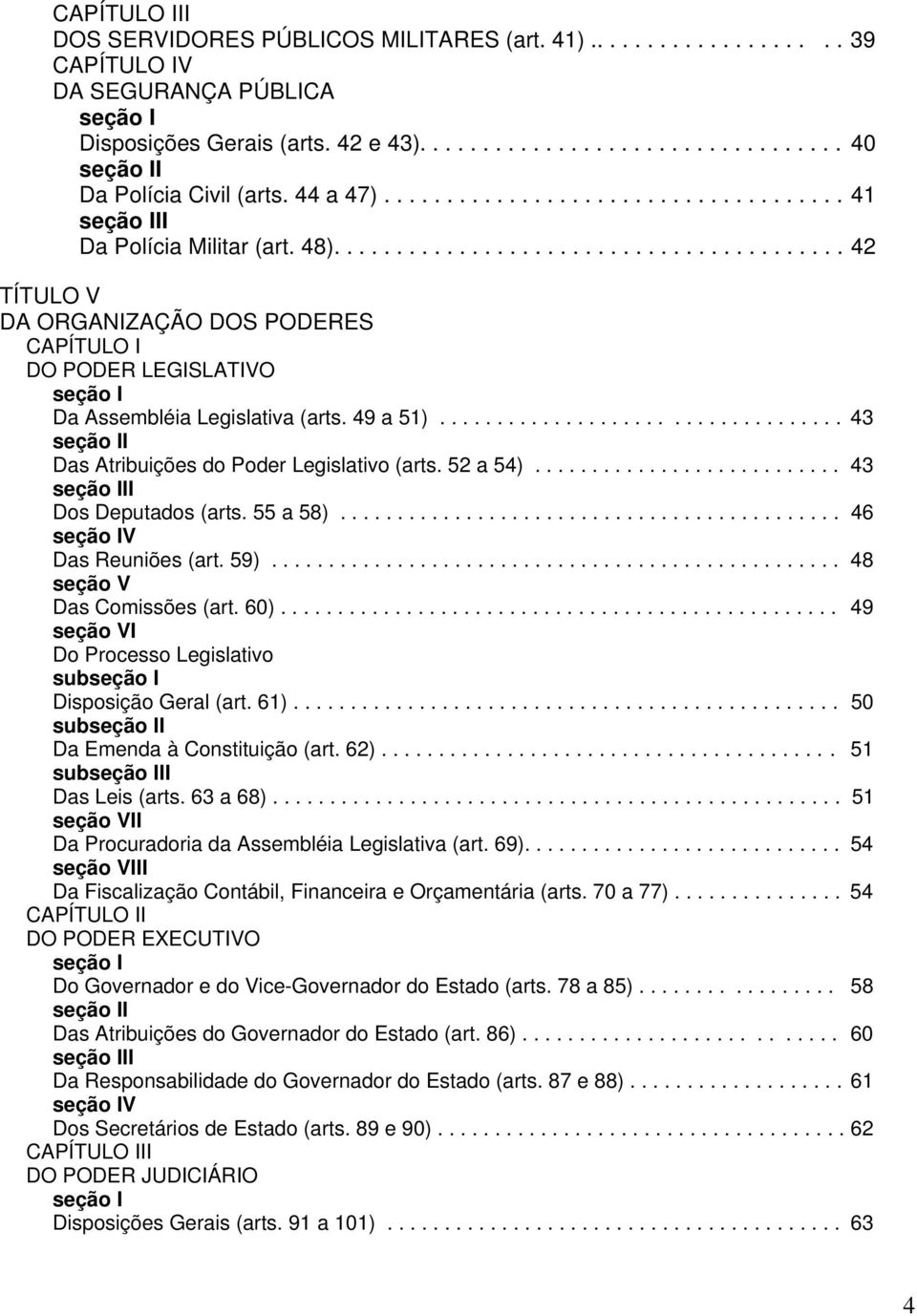 49 a 51)................................... 43 seção II Das Atribuições do Poder Legislativo (arts. 52 a 54)........................... 43 seção III Dos Deputados (arts. 55 a 58).