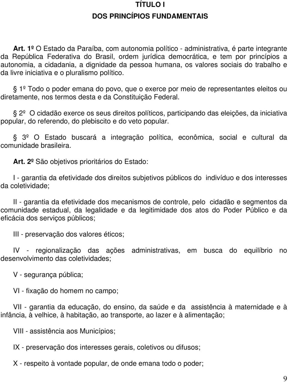 dignidade da pessoa humana, os valores sociais do trabalho e da livre iniciativa e o pluralismo político.