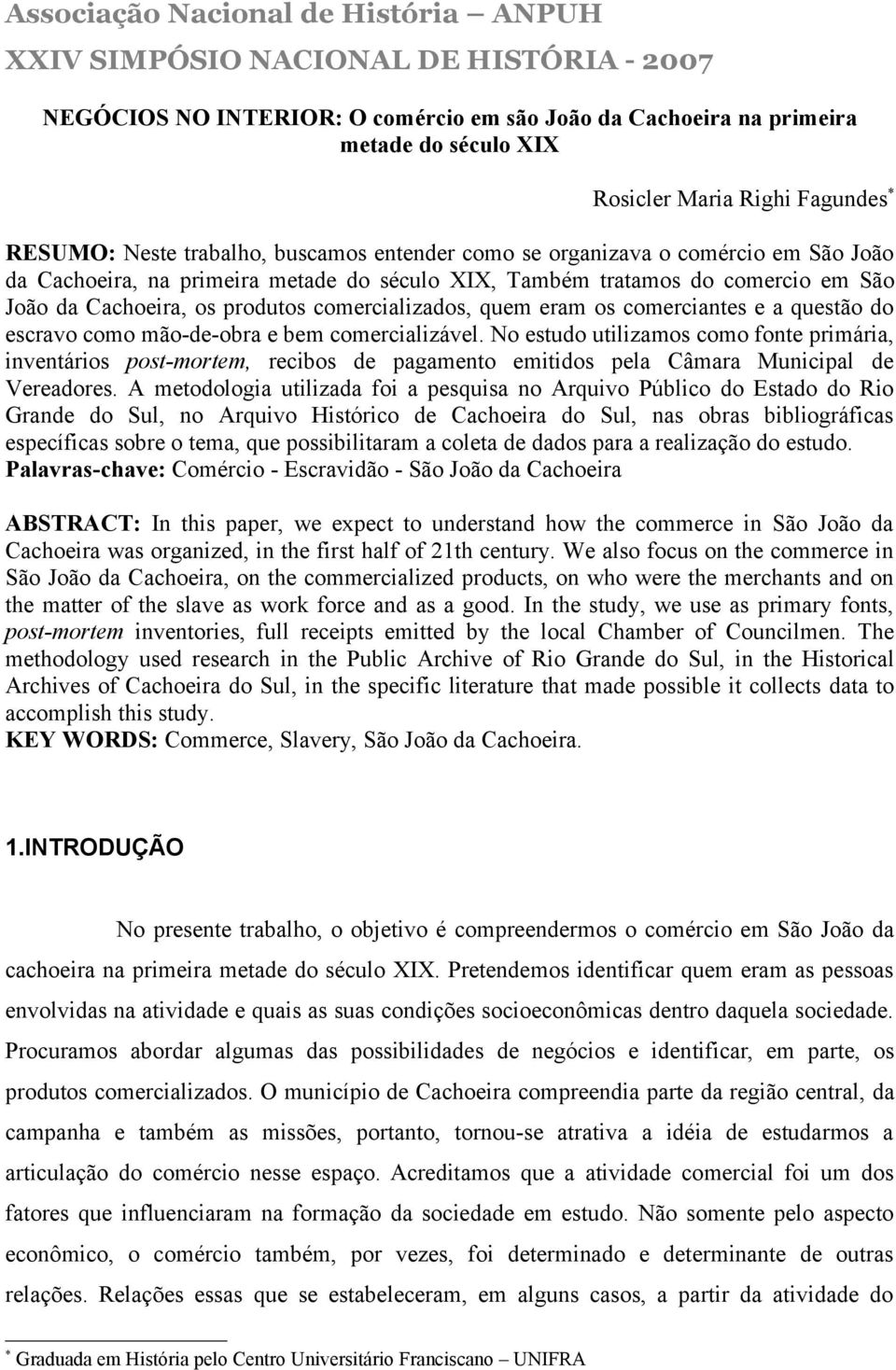 produtos comercializados, quem eram os comerciantes e a questão do escravo como mão-de-obra e bem comercializável.