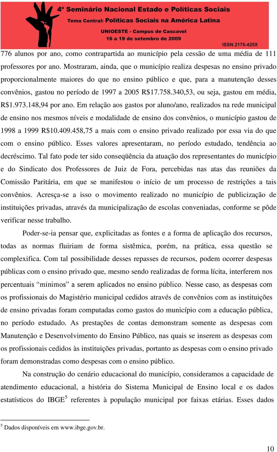 R$17.758.340,53, ou seja, gastou em média, R$1.973.148,94 por ano.