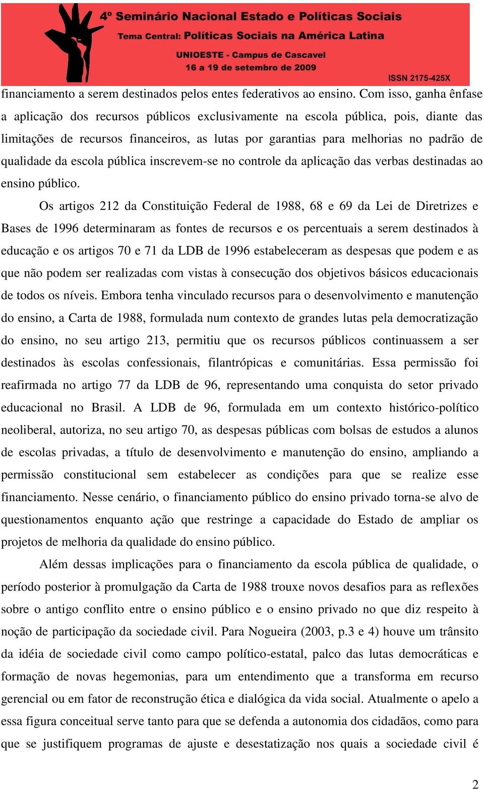 qualidade da escola pública inscrevem-se no controle da aplicação das verbas destinadas ao ensino público.