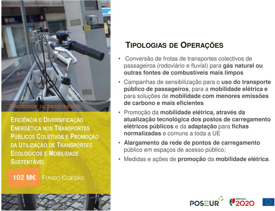 transporte público de passageiros, para a mobilidade elétrica e para soluções de mobilidade com menores emissões de carbono e mais eficientes Promoção da mobilidade elétrica, através da atualização