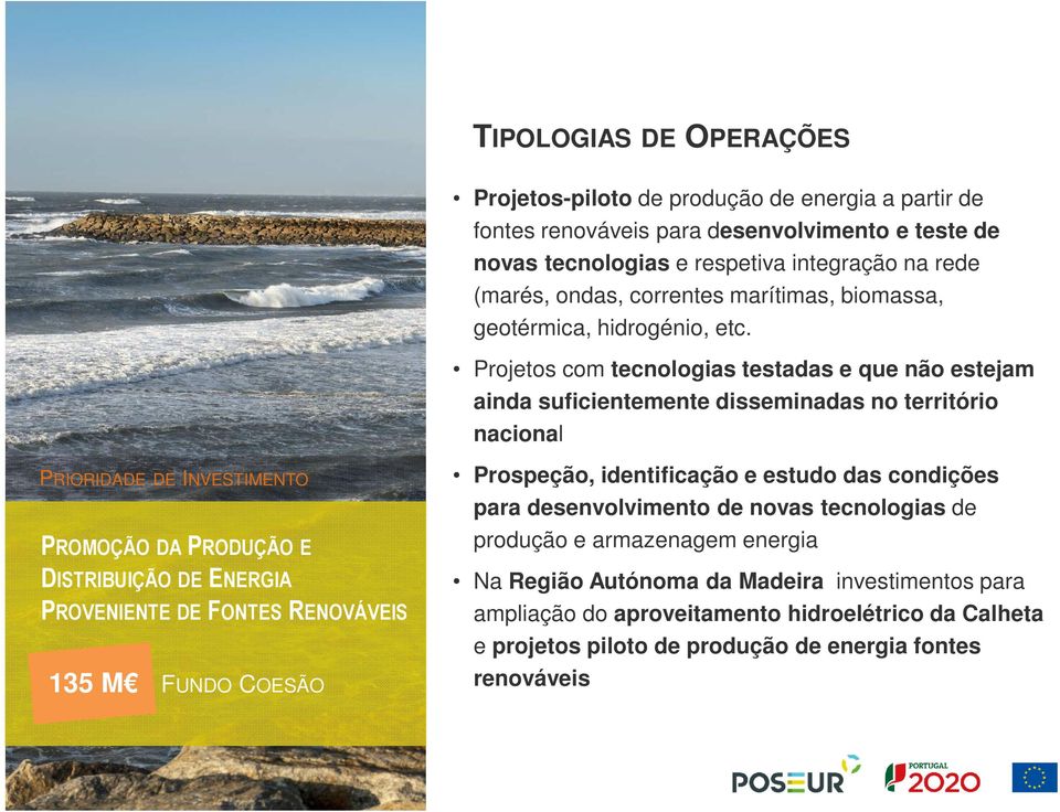 Projetos com tecnologias testadas e que não estejam ainda suficientemente disseminadas no território nacional PRIORIDADE DE INVESTIMENTO PROMOÇÃO DA PRODUÇÃO E DISTRIBUIÇÃO DE ENERGIA