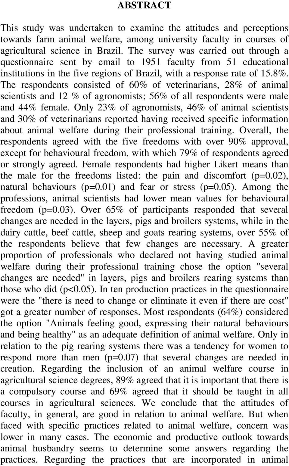 The respondents consisted of 60% of veterinarians, 28% of animal scientists and 12 % of agronomists; 56% of all respondents were male and 44% female.