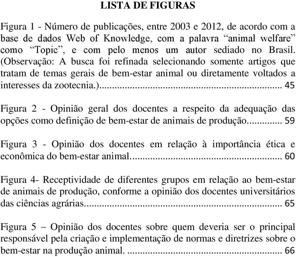 .. 45 Figura 2 - Opinião geral dos docentes a respeito da adequação das opções como definição de bem-estar de animais de produção.
