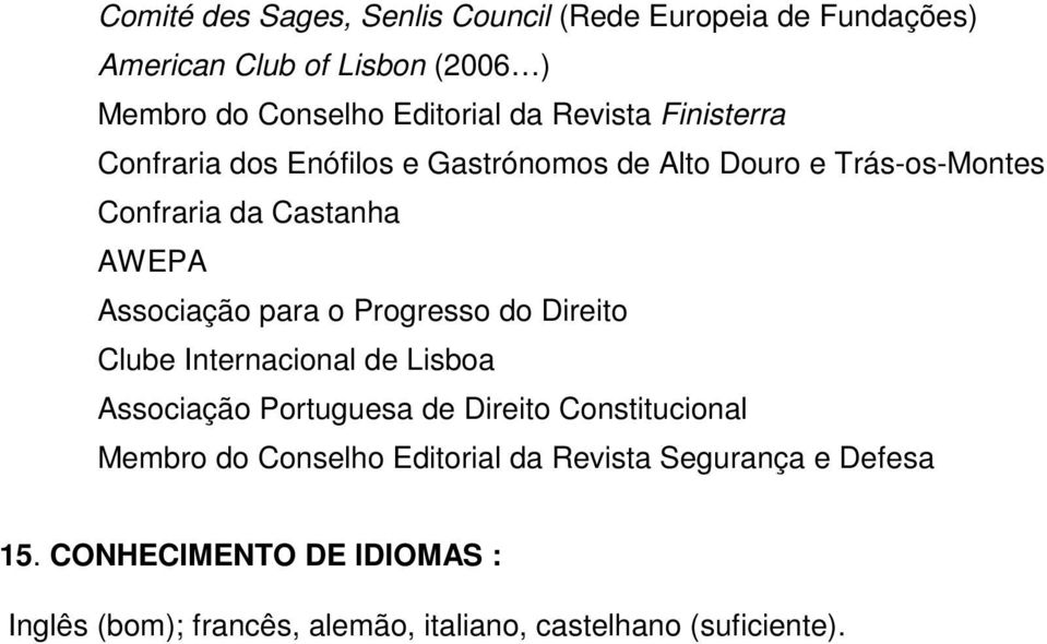 para o Progresso do Direito Clube Internacional de Lisboa Associação Portuguesa de Direito Constitucional Membro do Conselho