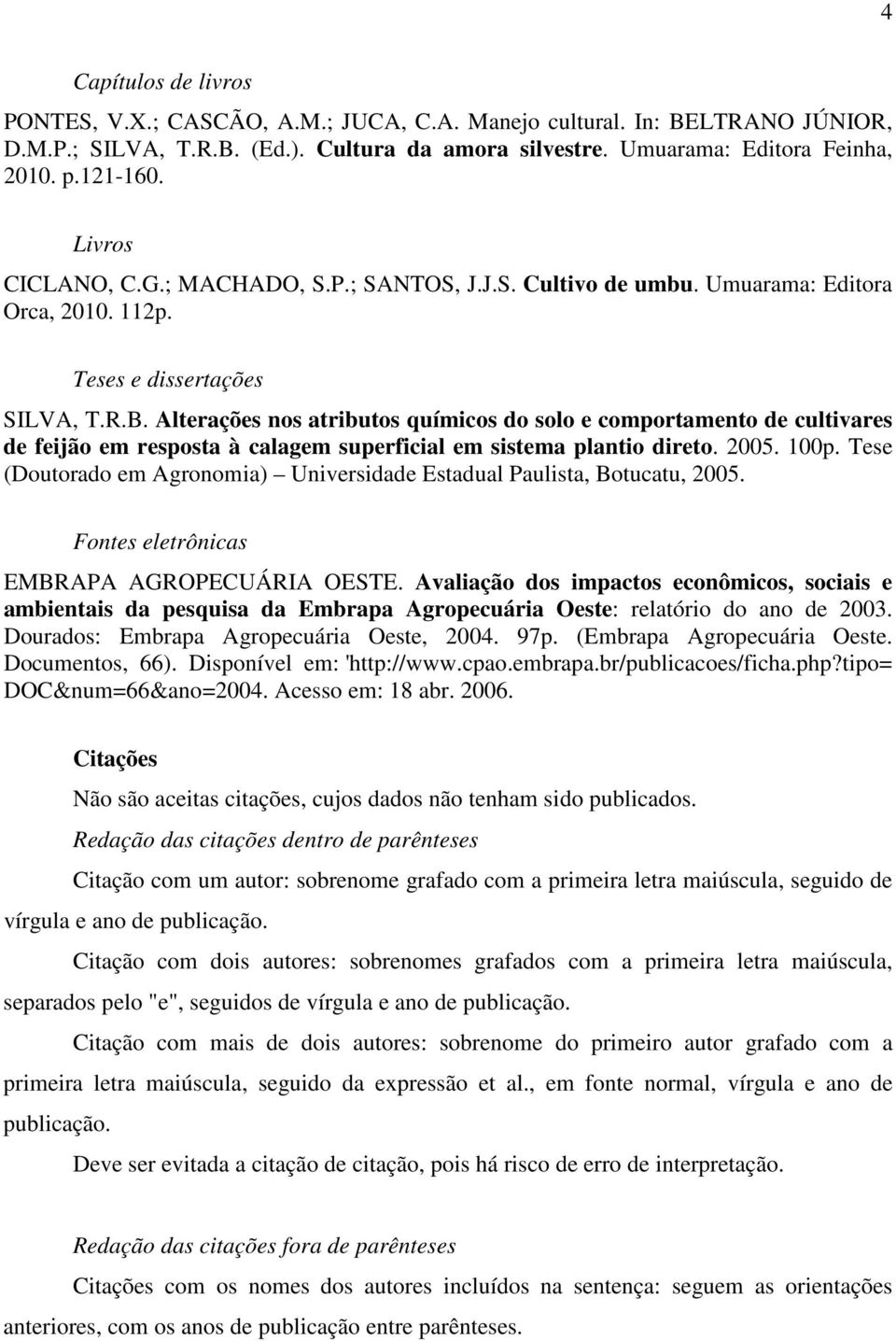 Alterações nos atributos químicos do solo e comportamento de cultivares de feijão em resposta à calagem superficial em sistema plantio direto. 2005. 100p.