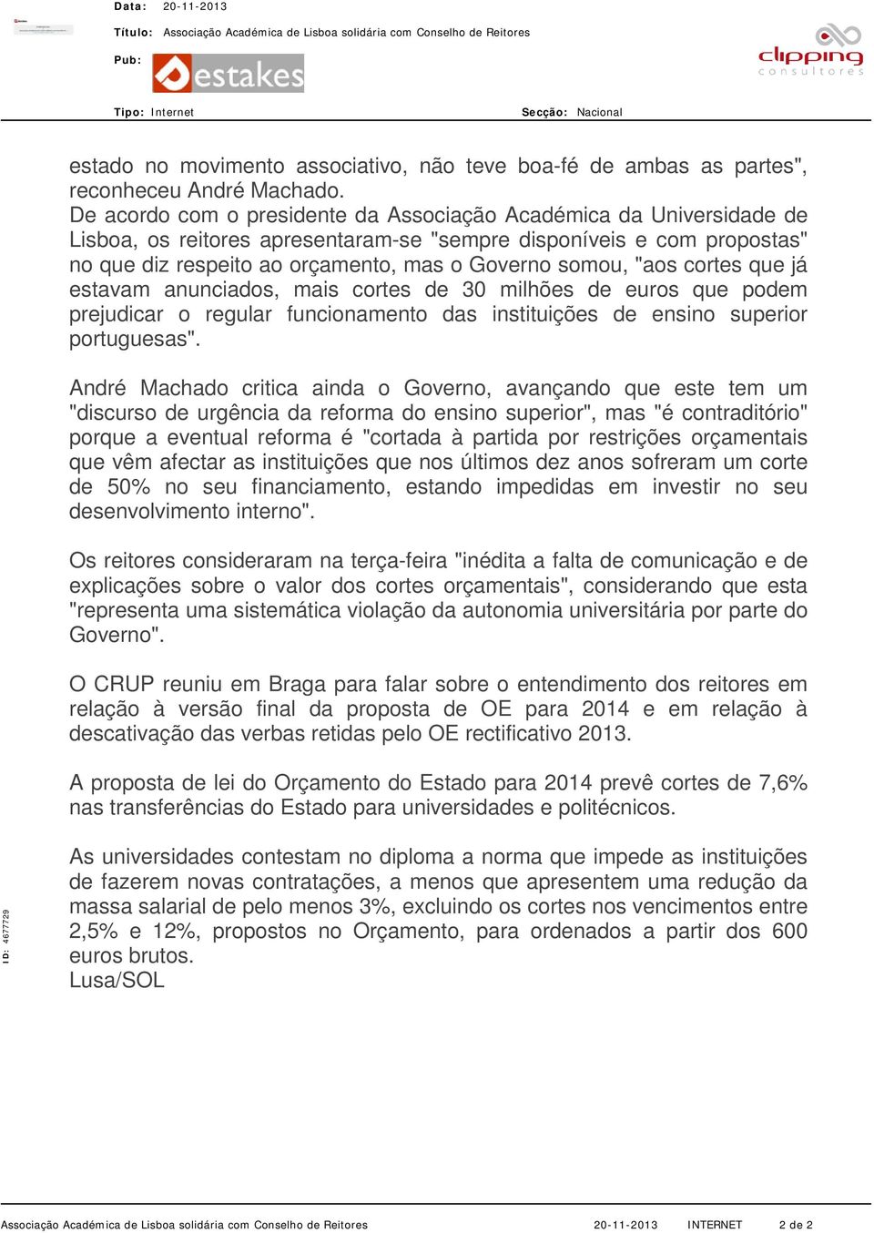 "aos cortes que já estavam anunciados, mais cortes de 30 milhões de euros que podem prejudicar o regular funcionamento das instituições de ensino superior portuguesas".