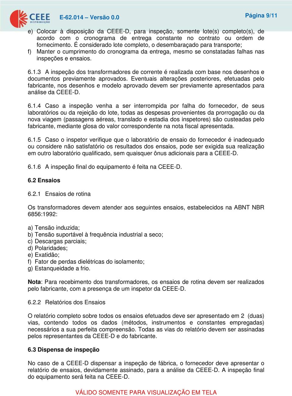 3 A inspeção dos transformadores de corrente é realizada com base nos desenhos e documentos previamente aprovados.