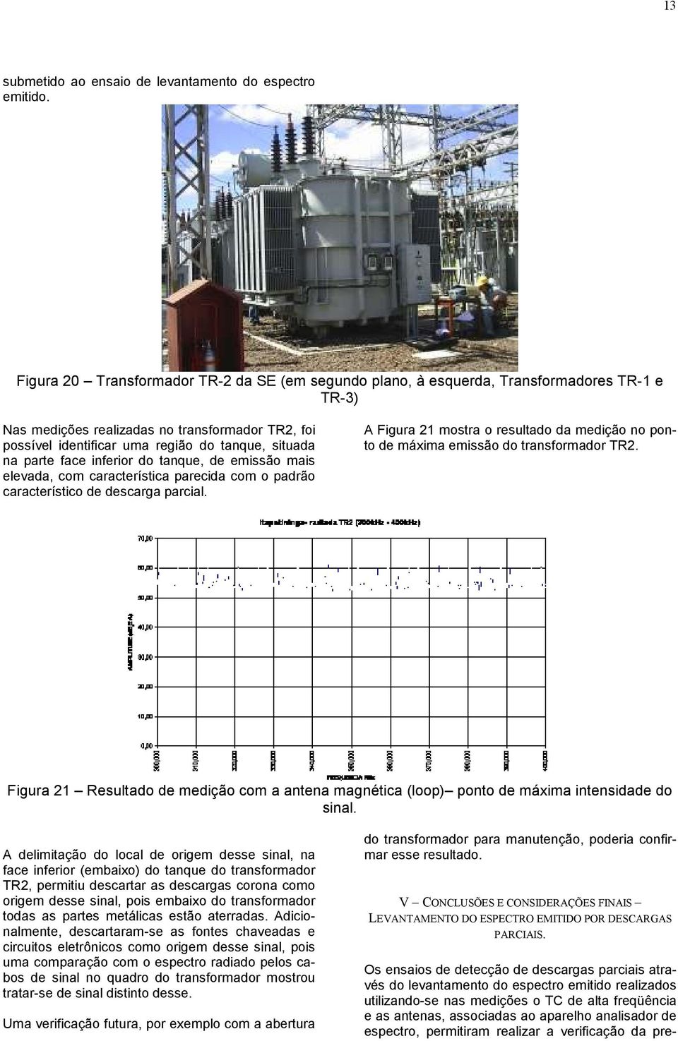 parte face inferior do tanque, de emissão mais elevada, com característica parecida com o padrão característico de descarga parcial.