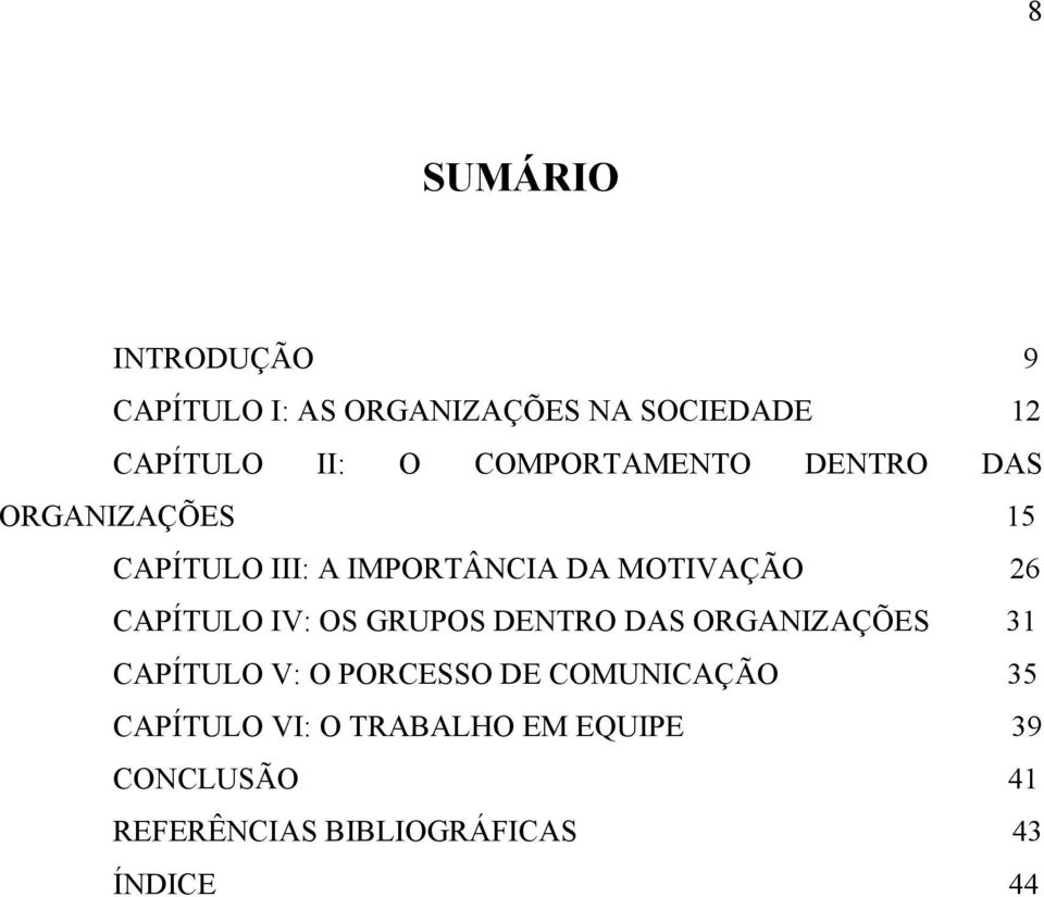 CAPÍTULO IV: OS GRUPOS DENTRO DAS ORGANIZAÇÕES 31 CAPÍTULO V: O PORCESSO DE