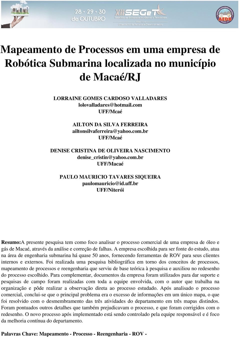 uff.br UFF/Niterói Resumo:A presente pesquisa tem como foco analisar o processo comercial de uma empresa de óleo e gás de Macaé, através da análise e correção de falhas.