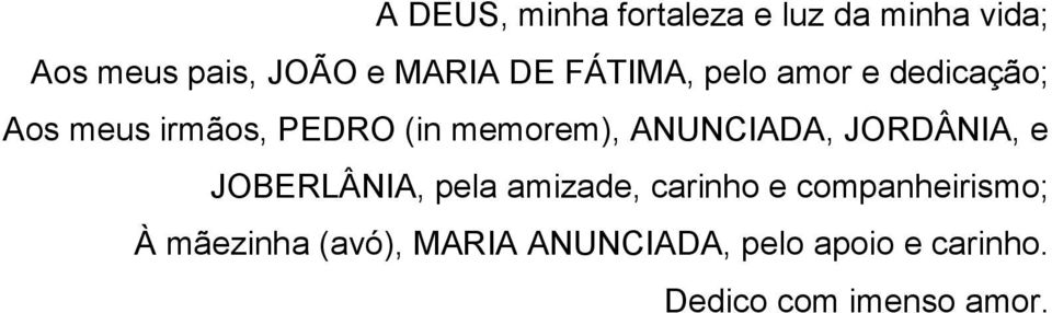 ANUNCIADA, JORDÂNIA, e JOBERLÂNIA, pela amizade, carinho e companheirismo;