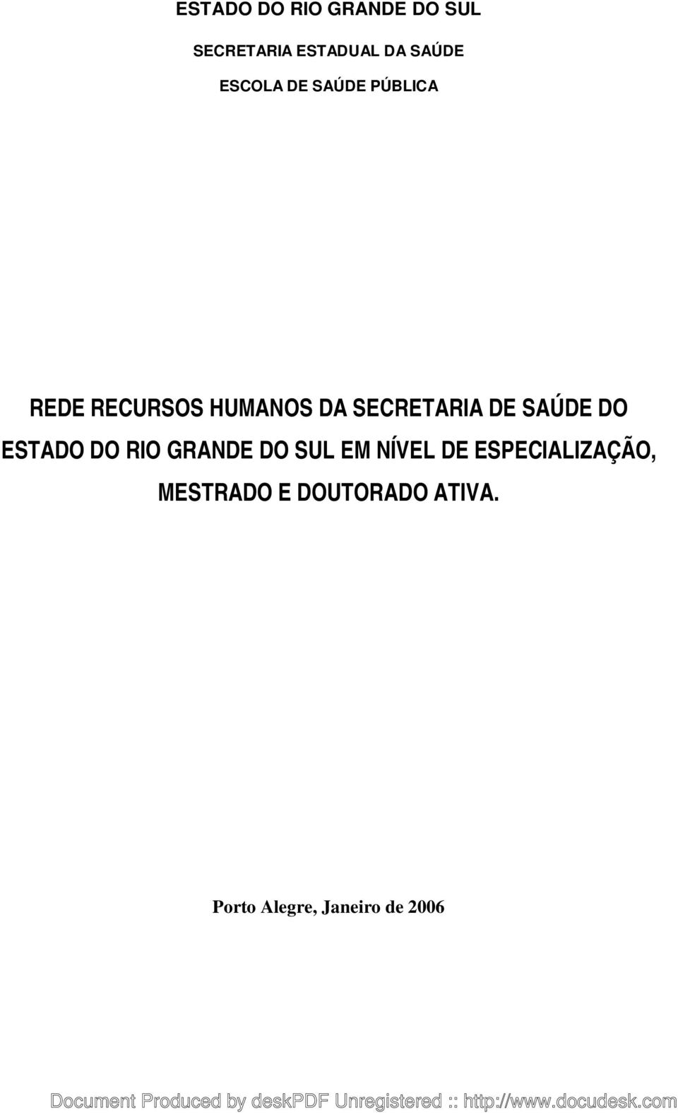 DE SAÚDE DO ESTADO DO RIO GRANDE DO SUL EM NÍVEL DE