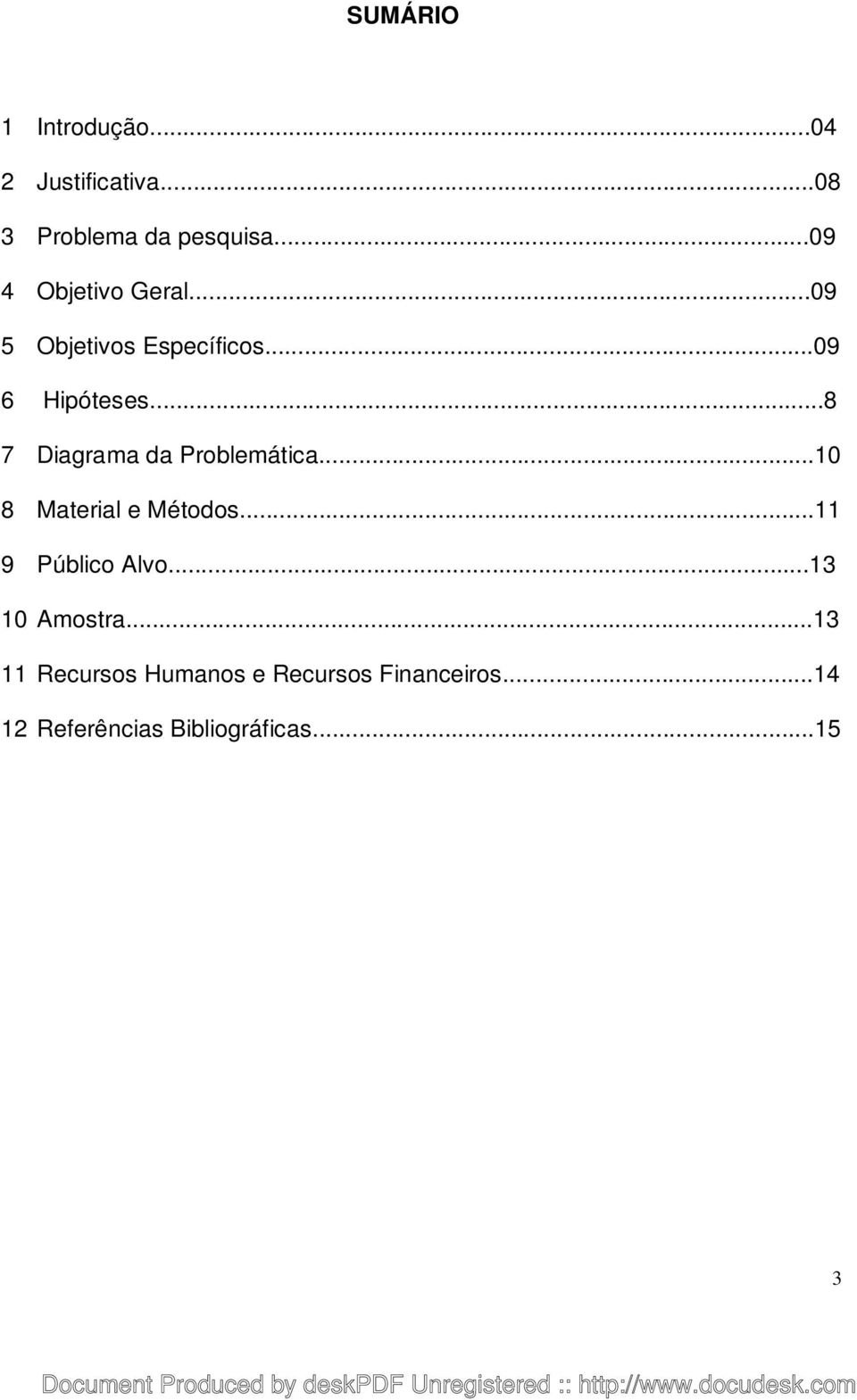 ..8 7 Diagrama da Problemática...10 8 Material e Métodos...11 9 Público Alvo.