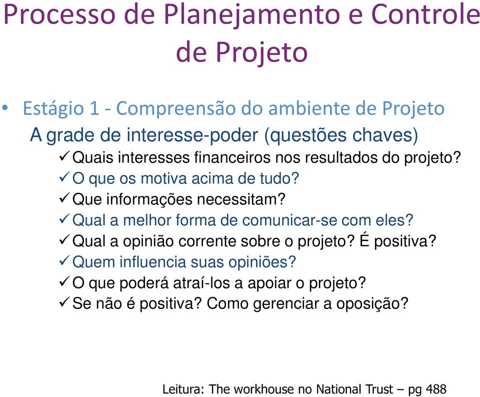 Qual a melhor forma de comunicar-se com eles? Qual a opinião corrente sobre o projeto?