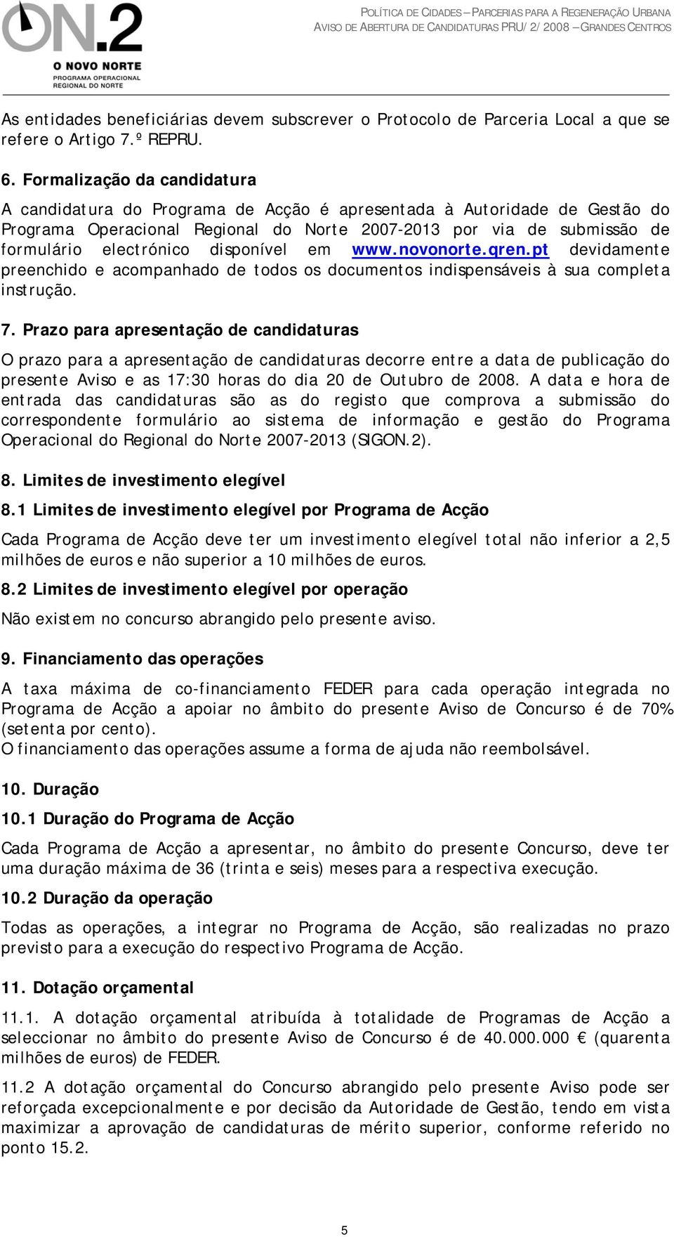 disponível em www.novonorte.qren.pt devidamente preenchido e acompanhado de todos os documentos indispensáveis à sua completa instrução. 7.