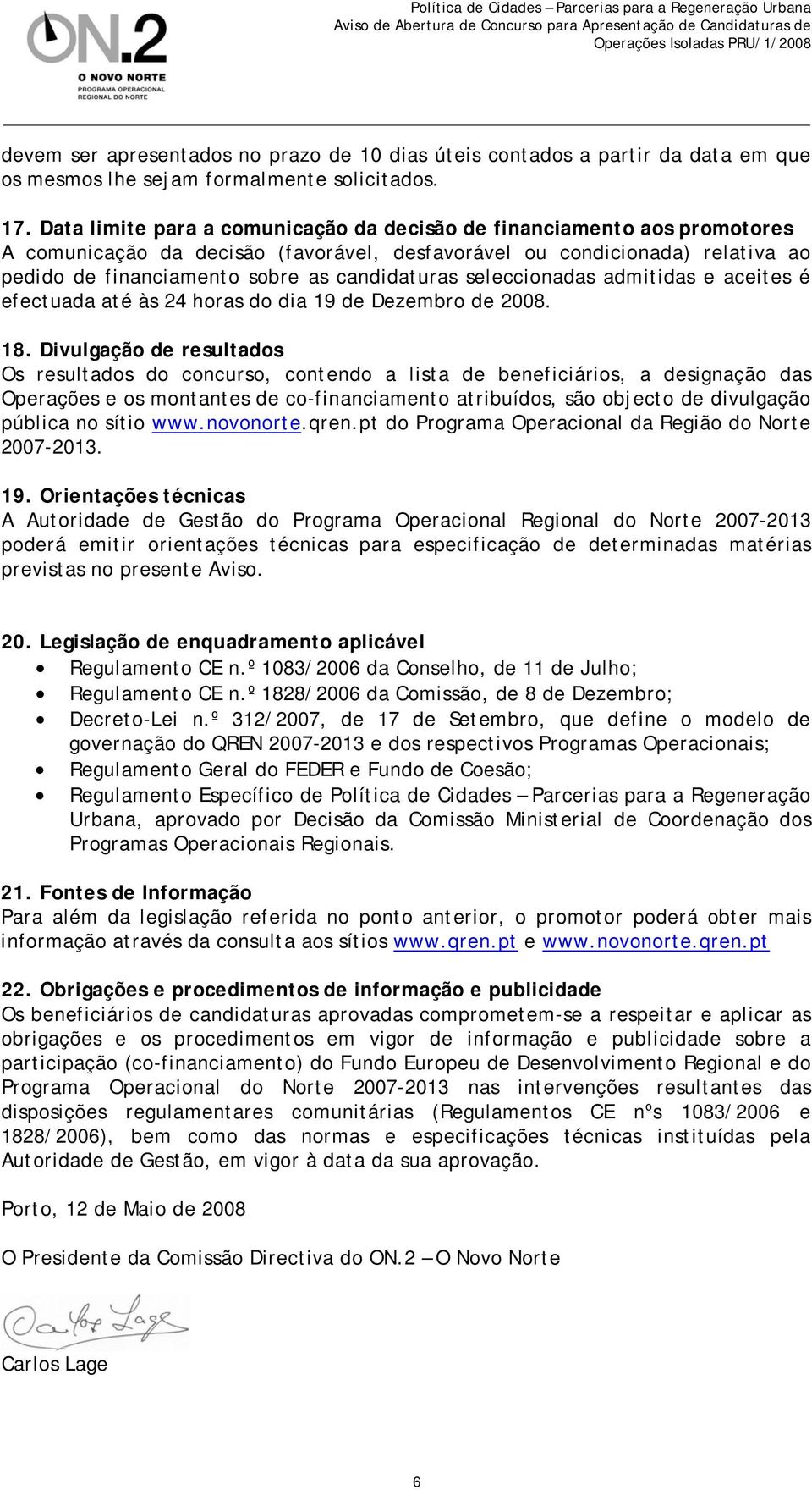 seleccionadas admitidas e aceites é efectuada até às 24 horas do dia 19 de Dezembro de 2008. 18.