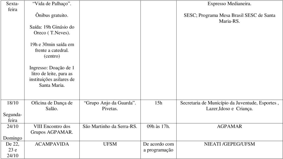 SESC; Programa Mesa Brasil SESC de Santa Maria-RS. 18/10 Segundafeira 24/10 Domingo De 22, 23 e 24/10 VIII Encontro dos Grupos AGPAMAR.