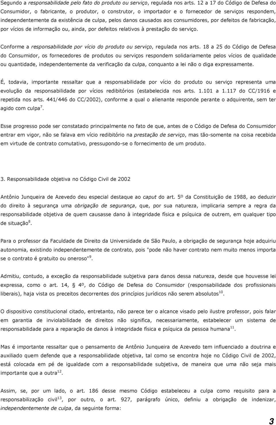 aos consumidores, por defeitos de fabricação, por vícios de informação ou, ainda, por defeitos relativos à prestação do serviço.