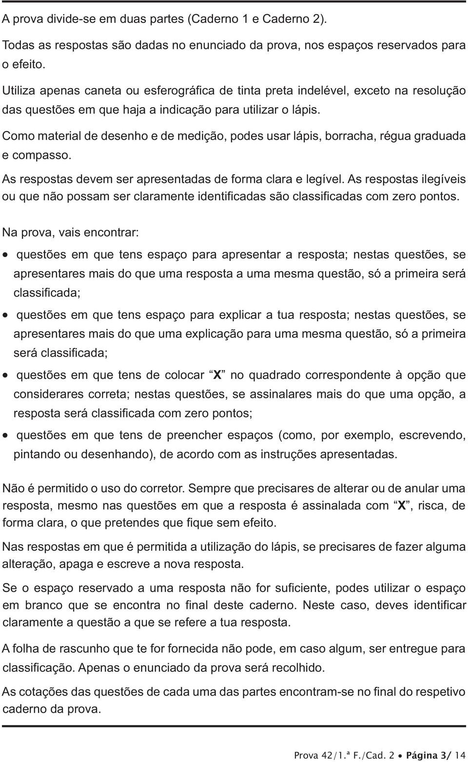 As respostas ilegíveis ou que não possam ser claramente identificadas são classificadas com zero pontos.