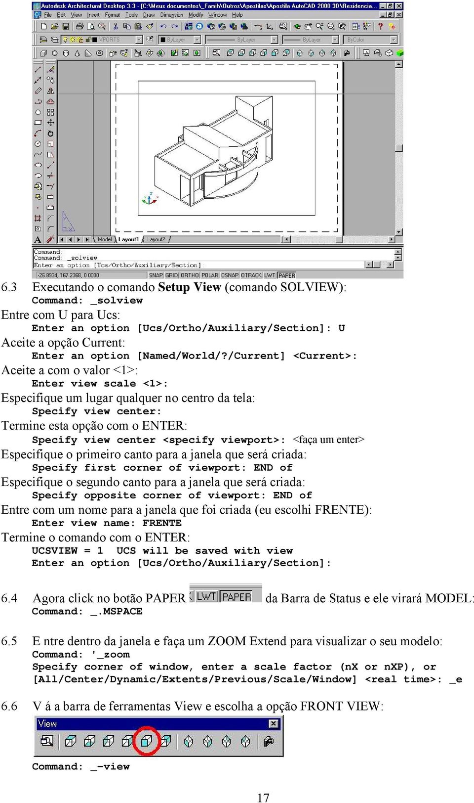 viewport>: <faça um enter> Especifique o primeiro canto para a janela que será criada: Specify first corner of viewport: END of Especifique o segundo canto para a janela que será criada: Specify