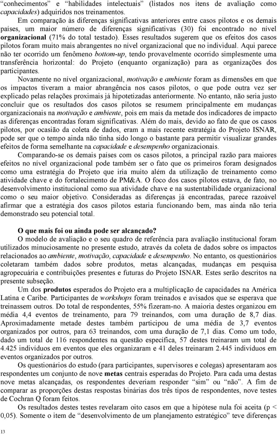 testado). Esses resultados sugerem que os efeitos dos casos pilotos foram muito mais abrangentes no nível organizacional que no individual.