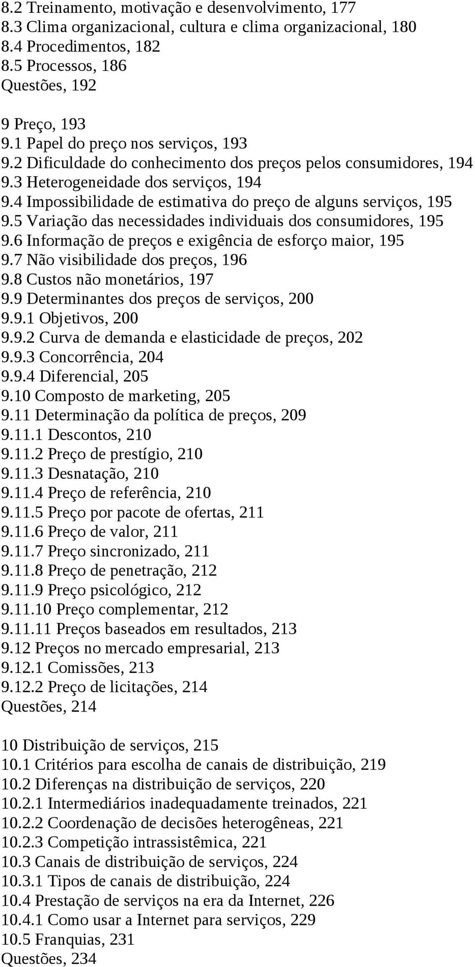 4 Impossibilidade de estimativa do preço de alguns serviços, 195 9.5 Variação das necessidades individuais dos consumidores, 195 9.6 Informação de preços e exigência de esforço maior, 195 9.