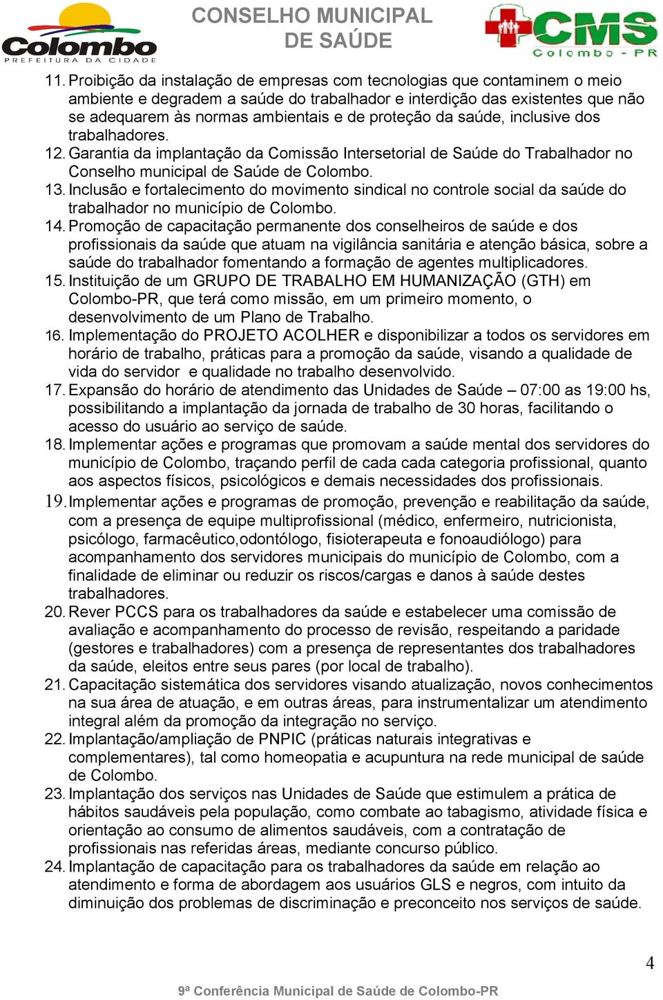 Inclusão e fortalecimento do movimento sindical no controle social da saúde do trabalhador no município de Colombo. 14.