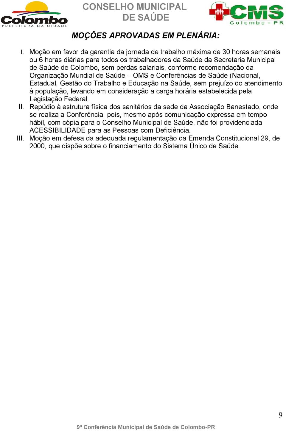 salariais, conforme recomendação da Organização Mundial de Saúde OMS e Conferências de Saúde (Nacional, Estadual, Gestão do Trabalho e Educação na Saúde, sem prejuízo do atendimento à população,