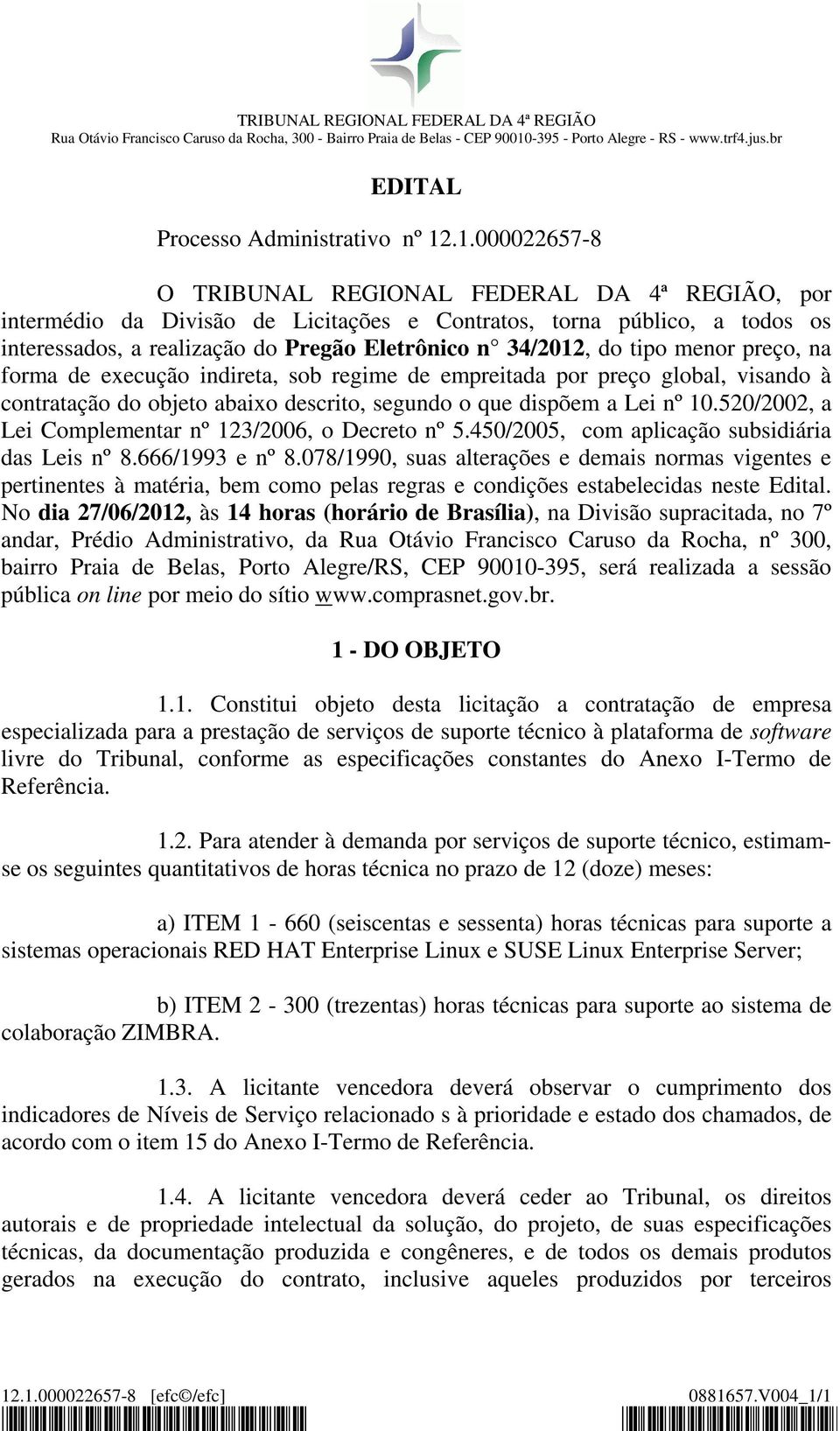 tipo menor preço, na forma de execução indireta, sob regime de empreitada por preço global, visando à contratação do objeto abaixo descrito, segundo o que dispõem a Lei nº 10.