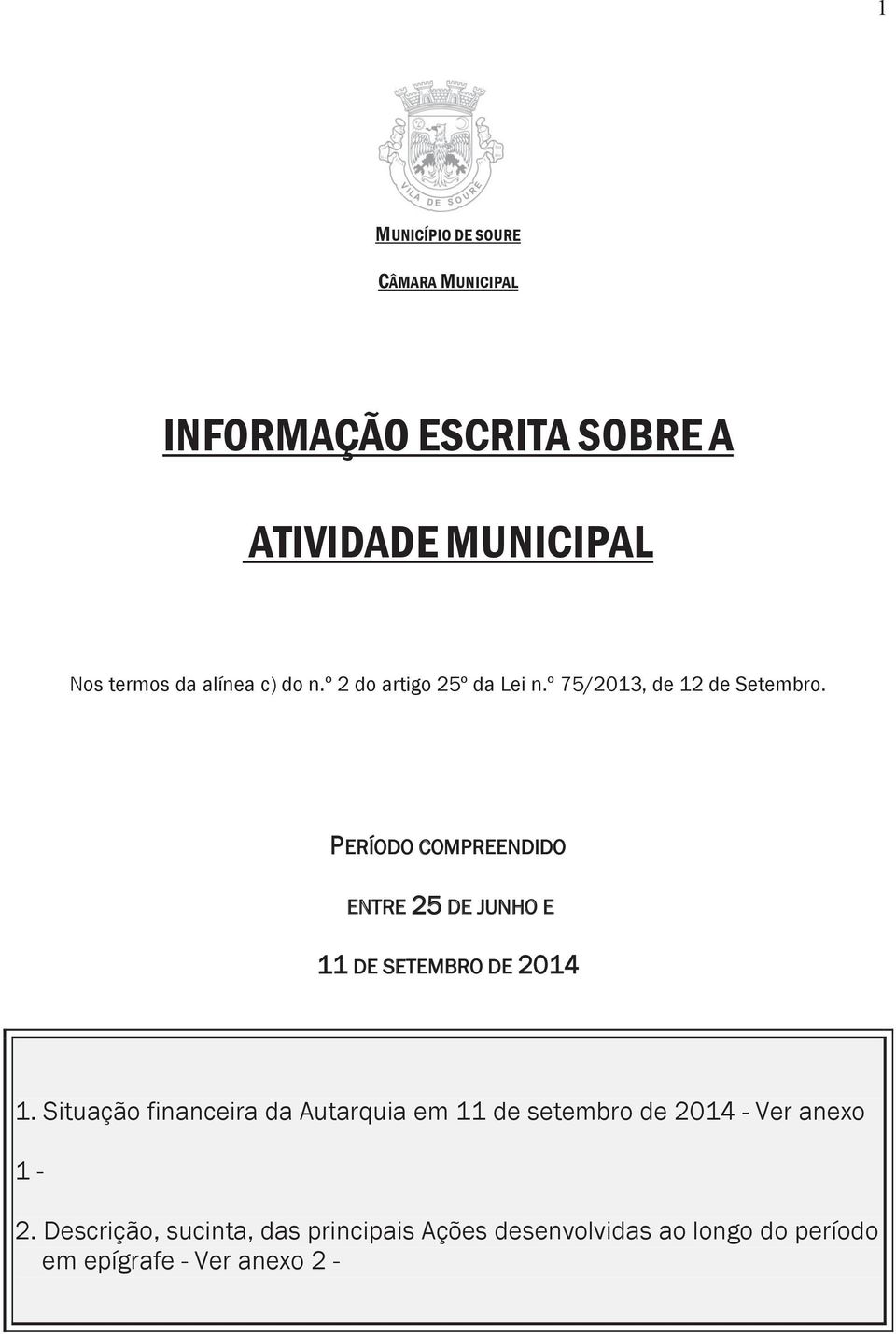 PERÍODO COMPREENDIDO ENTRE 25 DE JUNHO E 11 DE SETEMBRO DE 2014 1.