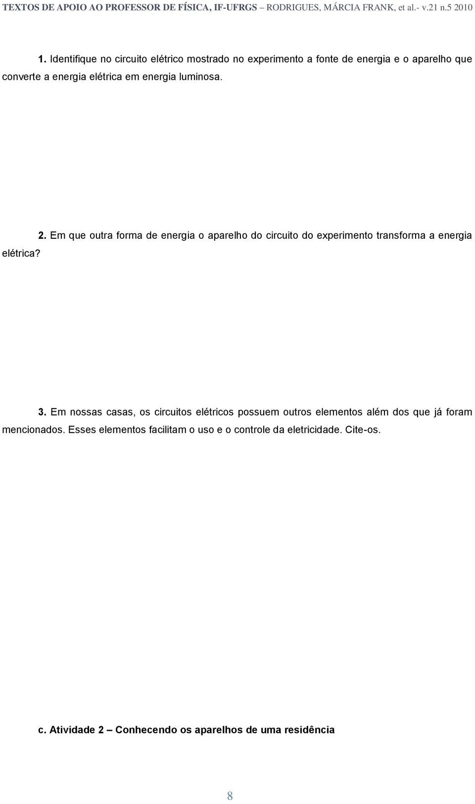 Em que outra forma de energia o aparelho do circuito do experimento transforma a energia 3.