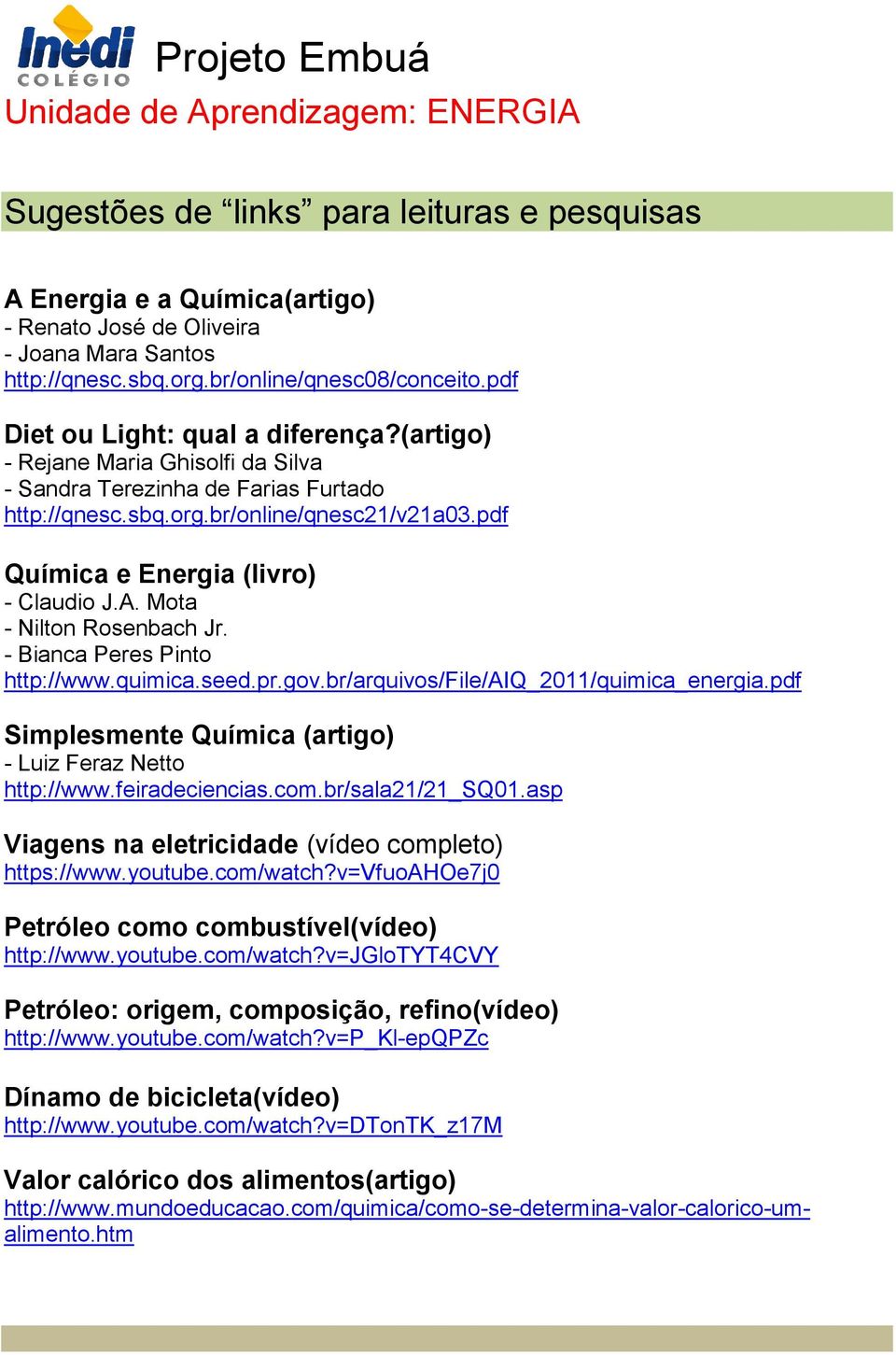 pdf Química e Energia (livro) - Claudio J.A. Mota - Nilton Rosenbach Jr. - Bianca Peres Pinto http://www.quimica.seed.pr.gov.br/arquivos/file/aiq_2011/quimica_energia.