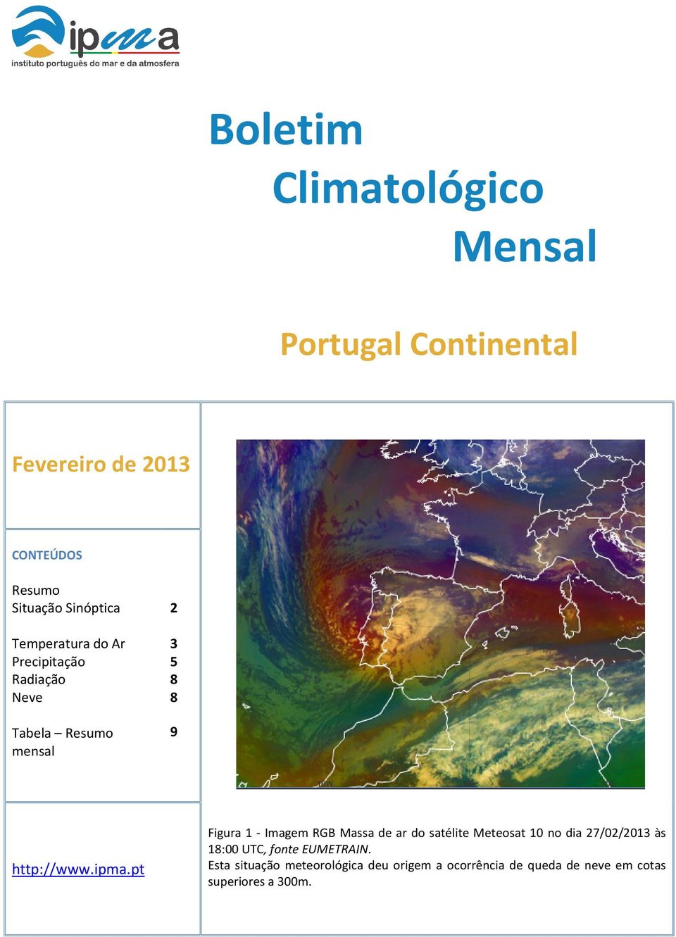 ipma.pt Figura 1 - Imagem RGB Massa de ar do satélite Meteosat 10 no dia 27/02/2013 às 18:00 UTC,