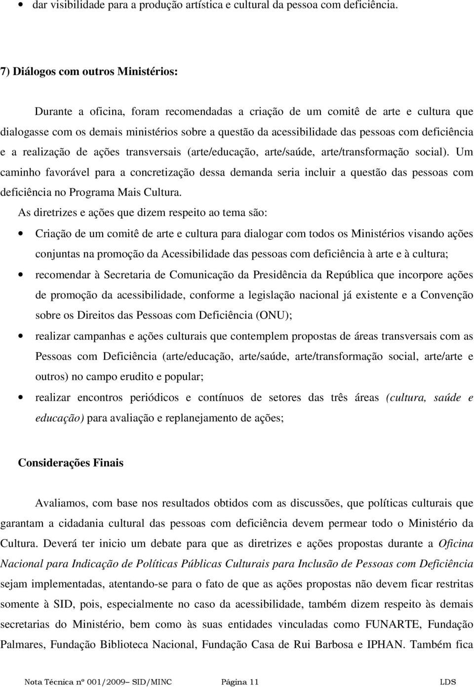 pessoas com deficiência e a realização de ações transversais (arte/educação, arte/saúde, arte/transformação social).