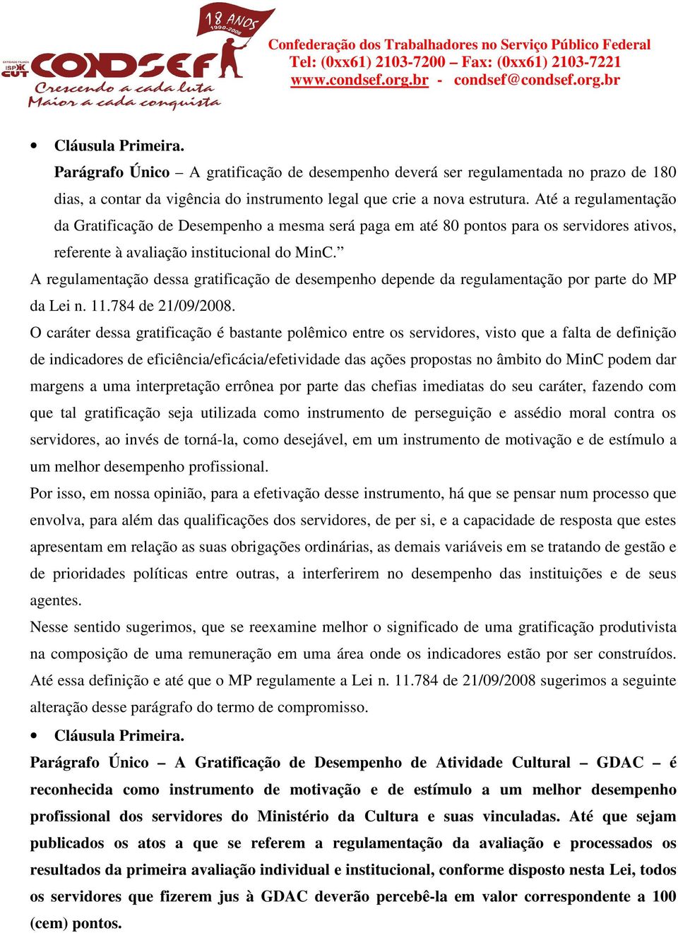 A regulamentação dessa gratificação de desempenho depende da regulamentação por parte do MP da Lei n. 11.784 de 21/09/2008.