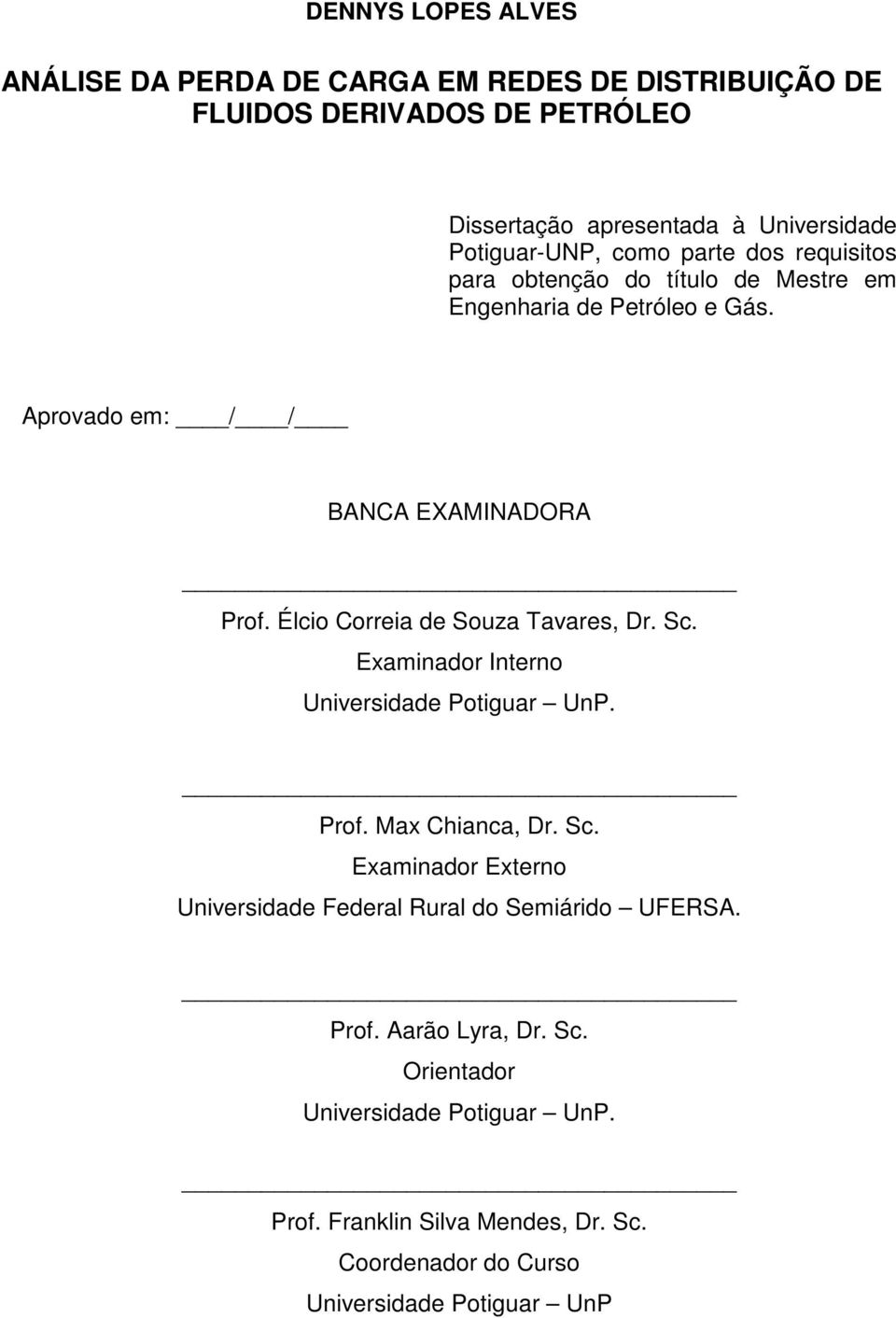 Élcio Correia de Souza Tavares, Dr. Sc. Examinador Interno Universidade Potiguar UnP. Prof. Max Chianca, Dr. Sc. Examinador Externo Universidade Federal Rural do Semiárido UFERSA.