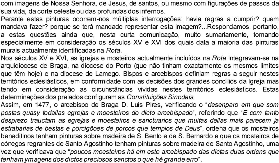 ...respondamos, portanto, a estas questões ainda que, nesta curta comunicação, muito sumariamente, tomando especialmente em consideração os séculos XV e XVI dos quais data a maioria das pinturas