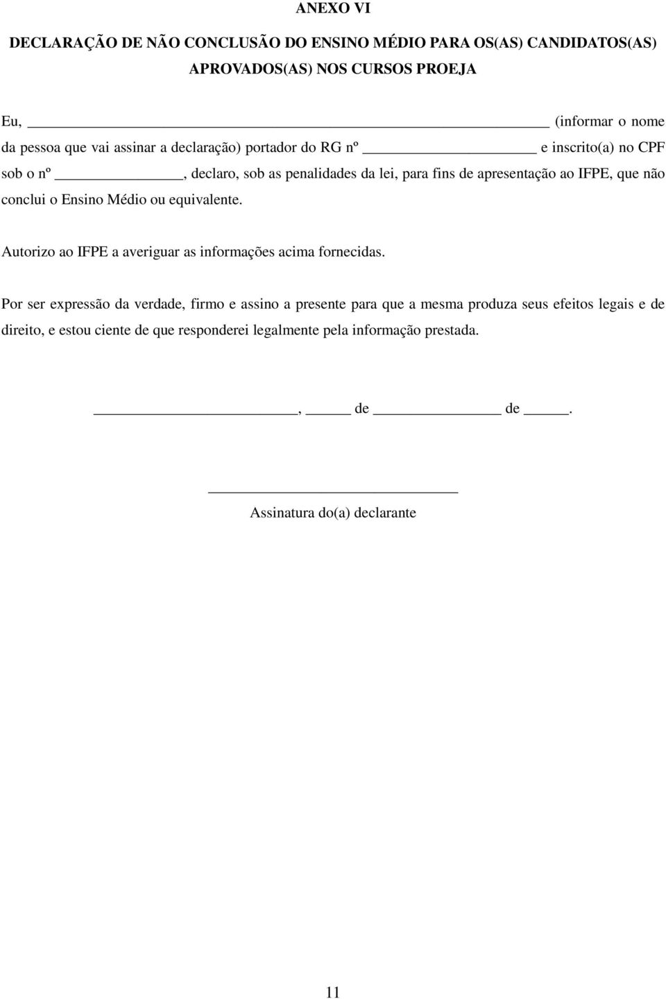 conclui o Ensino Médio ou equivalente. Autorizo ao IFPE a averiguar as informações acima fornecidas.