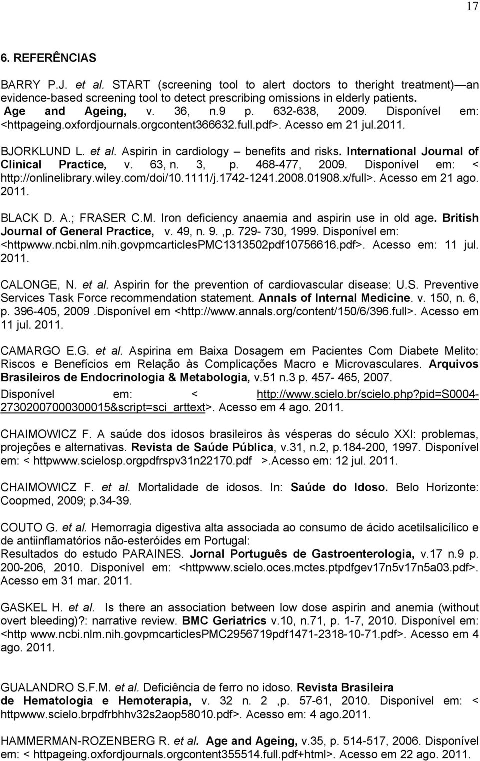 International Journal of Clinical Practice, v. 63, n. 3, p. 468-477, 2009. Disponível em: < http://onlinelibrary.wiley.com/doi/10.1111/j.1742-1241.2008.01908.x/full>. Acesso em 21 ago. 2011. BLACK D.