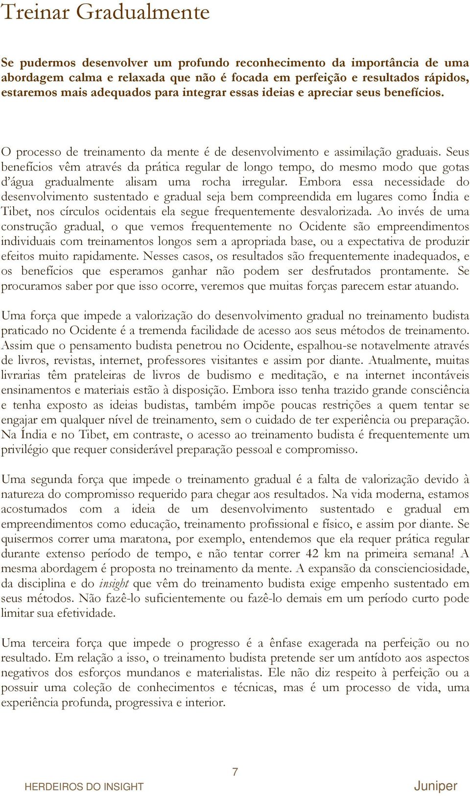 Seus benefícios vêm através da prática regular de longo tempo, do mesmo modo que gotas d água gradualmente alisam uma rocha irregular.