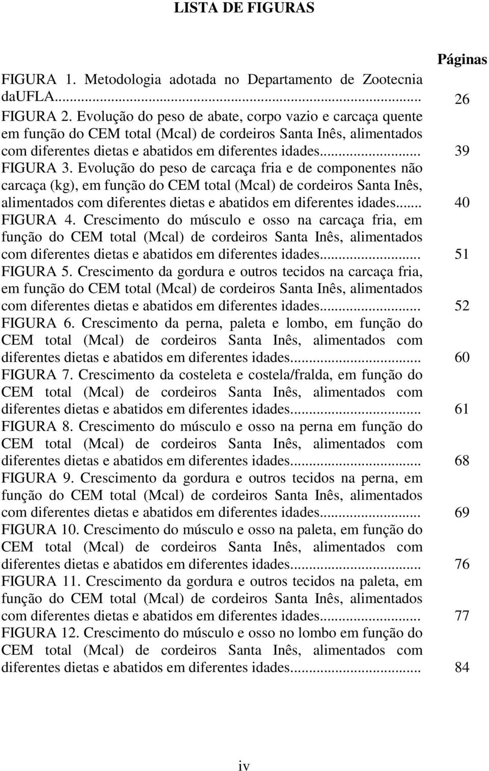 Evolução do peso de carcaça fria e de componentes não carcaça (kg), em função do CEM total (Mcal) de cordeiros Santa Inês, alimentados com diferentes dietas e abatidos em diferentes idades.