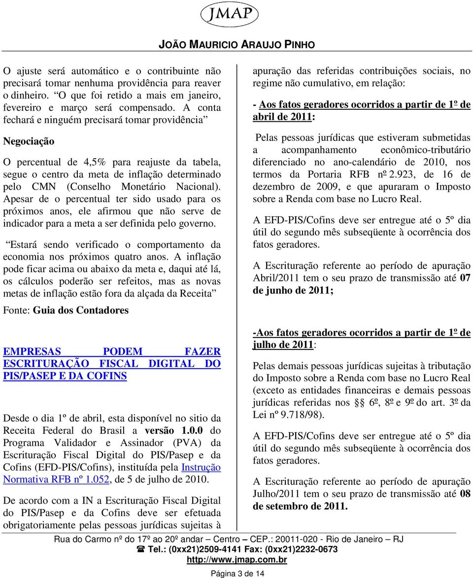 Apesar de o percentual ter sido usado para os próximos anos, ele afirmou que não serve de indicador para a meta a ser definida pelo governo.