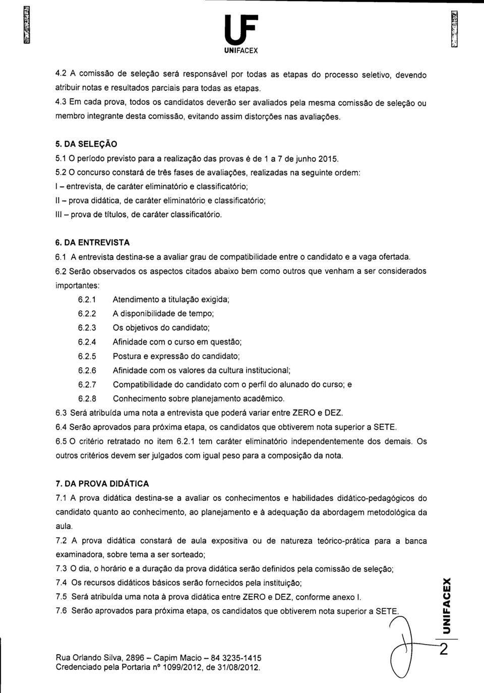 1 O período previsto para a realização das provas é 1 a 7 junho 2015. 5.