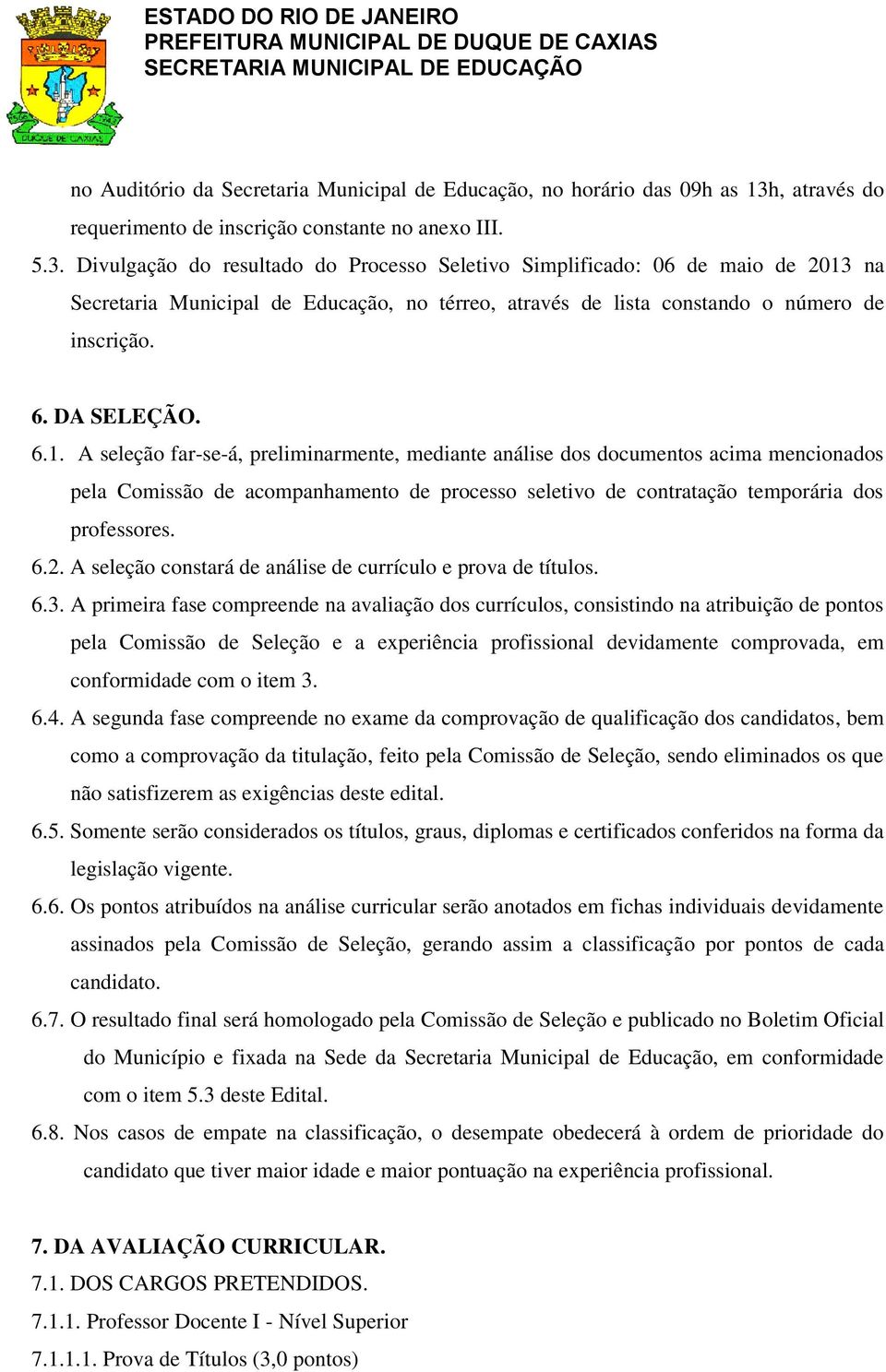 Divulgação do resultado do Processo Seletivo Simplificado: 06 de maio de 2013